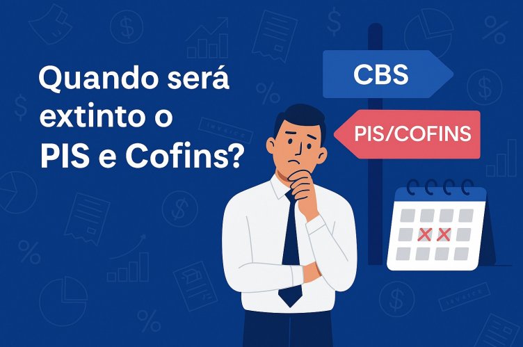 Quando será extinto o PIS e Cofins